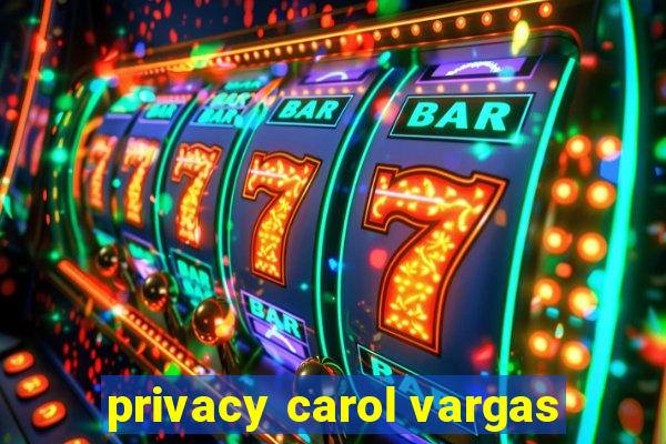 privacy carol vargas